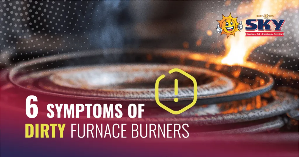6 Symptoms of Dirty Furnace Burners